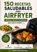 Recetario Saludable Airfryer: 150 Recetas para Comer Rico y Cuidarte